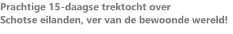 Prachtige 15-daagse trektocht over Schotse eilanden, ver van de bewoonde wereld!